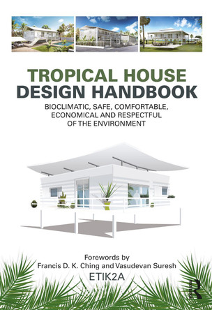Tropical House Design Handbook: Bioclimatic, Safe, Comfortable, Economical and Respectful of the Environment by ETIK2A 9781032490069