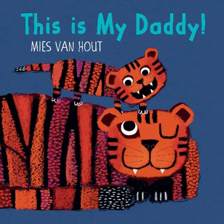 This Is My Daddy! by Mies van Hout 9781772782431