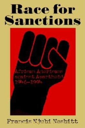 Race for Sanctions: African Americans against Apartheid, 1946-1994 by Francis Njubi Nesbitt