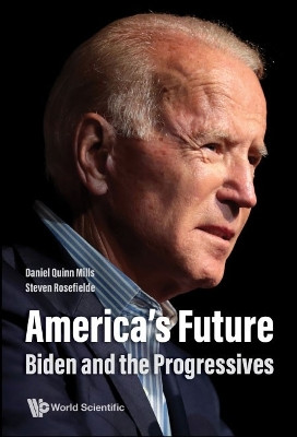 America's Future: Biden And The Progressives by Daniel Quinn Mills 9789811253348