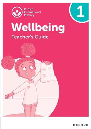 Oxford International Primary Wellbeing: Teacher's Guide 1 by Adrian Bethune 9781382036184