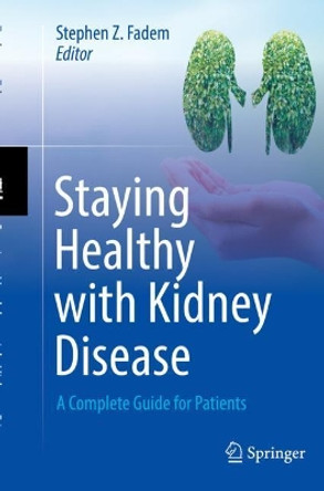 Staying Healthy with Kidney Disease: A Complete Guide for Patients by Stephen Z. Fadem 9783030935276