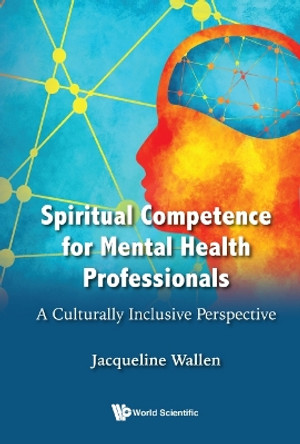 Spiritual Competence For Mental Health Professionals: A Culturally Inclusive Perspective by Jacqueline Wallen 9789811243196