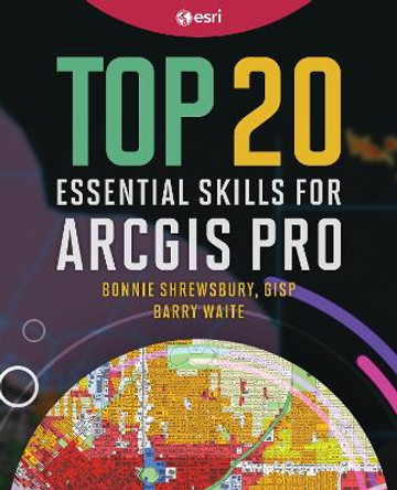 Top 20 Essential Skills for ArcGIS Pro by Bonnie Shrewsbury 9781589487505