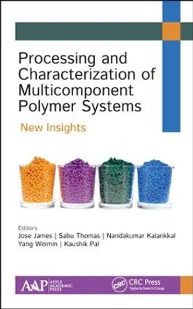 Processing and Characterization of Multicomponent Polymer Systems: New Insights by Jose James 9781771887243