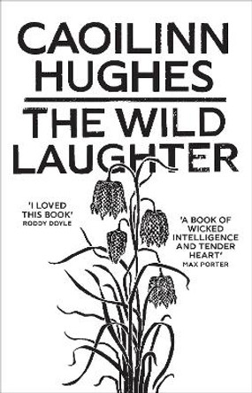 The Wild Laughter by Caoilinn Hughes 9781786077806