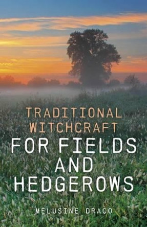 Traditional Witchcraft for Fields and Hedgerows by Melusine Draco 9781846948015