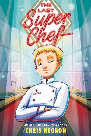 The Last Super Chef by Chris Negron 9780062943088