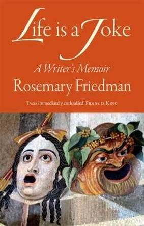 Life is a Joke: A Writer's Memoir by Rosemary Friedman 9781906413811