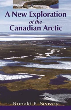 A New Exploration of the Canadian Arctic by Ronald E. Seavoy 9780888395221