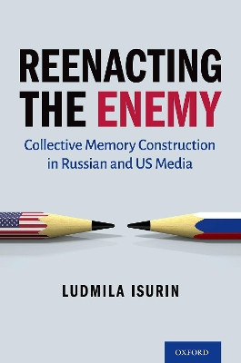 Reenacting the Enemy: Collective Memory Construction in Russian and US Media by Ludmila Isurin 9780197605462