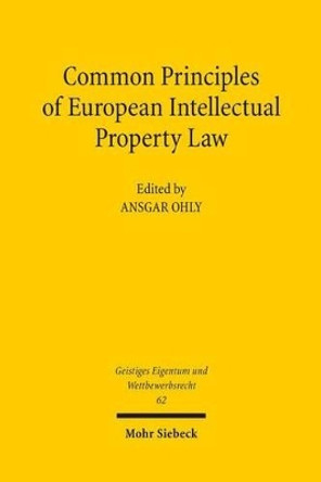 Common Principles of European Intellectual Property Law by Ansgar Ohly 9783161518263