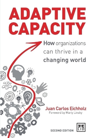 Adaptive Capacity: How Organizations Can Thrive in a Changing World by Juan Carlos Eichholz 9780996943321