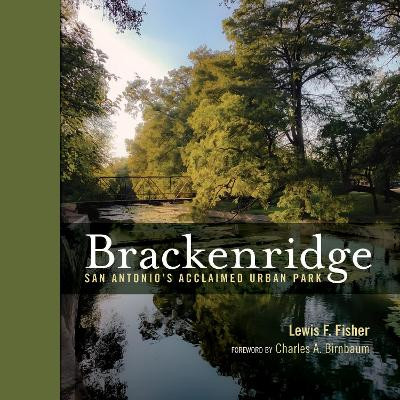 Brackenridge Park: San Antonio's Acclaimed Urban Park by Lewis F. Fisher 9781595349668