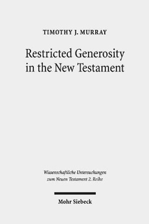 Restricted Generosity in the New Testament by Timothy J Murray 9783161564741