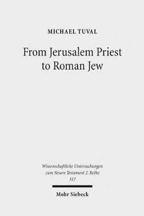 From Jerusalem Priest to Roman Jew: On Josephus and the Paradigms of Ancient Judaism by Michael Tuval 9783161523861