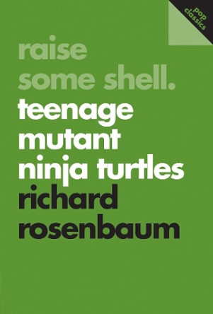 Raise Some Shell: Teenage Mutant Ninja Turtles: Pop Classics #1 by Richard Rosenbaum 9781770411791