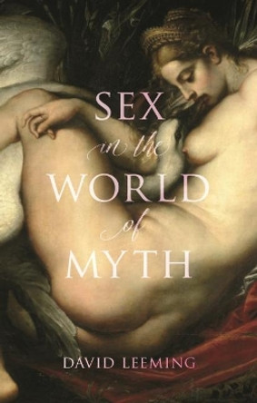 Sex in the World of Myth by David Leeming 9781780239774