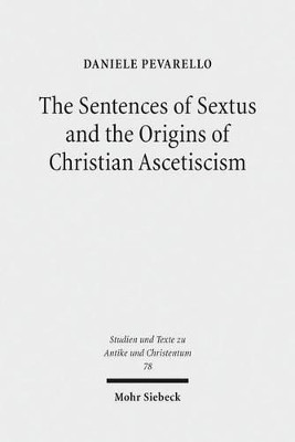 The Sentences of Sextus and the Origins of Christian Ascetiscism by Daniele Pevarello 9783161525797