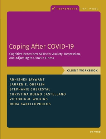 Coping After COVID-19: Cognitive Behavioral Skills for Anxiety, Depression, and Adjusting to Chronic Illness: Client Workbook by Abhishek Jaywant 9780197699416