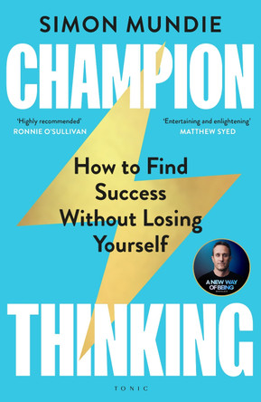 Champion Thinking: How to Find Success Without Losing Yourself by Simon Mundie 9781526626493