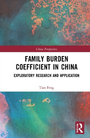 Family Burden Coefficient in China: Exploratory Research and Application by Tian Feng 9781032284460