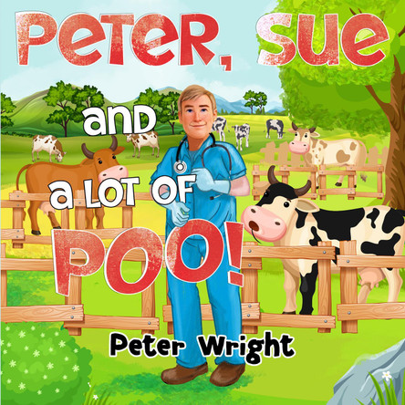 Peter, Sue and a Lot of Poo! by Peter Wright 9781838755478