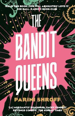 The Bandit Queens: Longlisted for the Women's Prize for Fiction 2023 by Parini Shroff 9781838957179