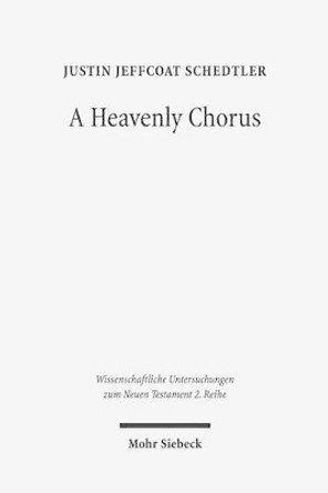 A Heavenly Chorus: The Dramatic Function of Revelation's Hymns by Justin Jeffcoat Schedtler 9783161531262