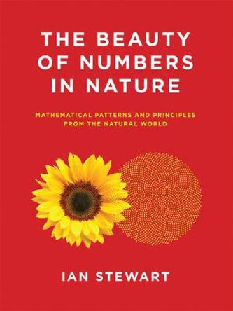 The Beauty of Numbers in Nature: Mathematical Patterns and Principles from the Natural World by Ian Stewart