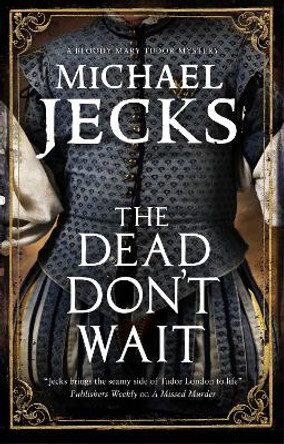 The Dead Don't Wait by Michael Jecks 9781780291208