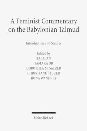 A Feminist Commentary on the Babylonian Talmud: Introduction and Studies by Tal Ilan 9783161495229