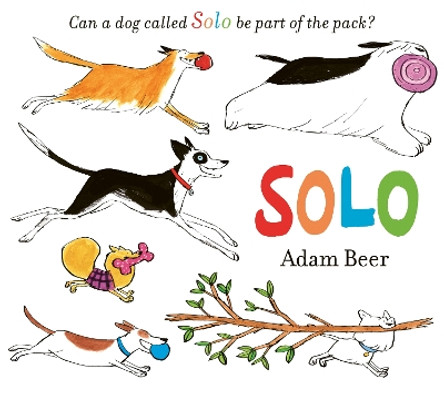 Solo: Can a dog called Solo be part of the pack? by Adam Beer 9781471191633
