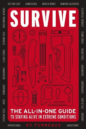 Survive: The All-In-One Guide to Staying Alive in Extreme Conditions (Bushcraft, Wilderness, Outdoors, Camping, Hiking, Orienteering) by Ky Furneaux 9781646432189