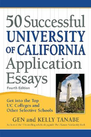 50 Successful University of California Application Essays: Get into the Top UC Colleges and Other Selective Schools by Gen Tanabe 9781617601736