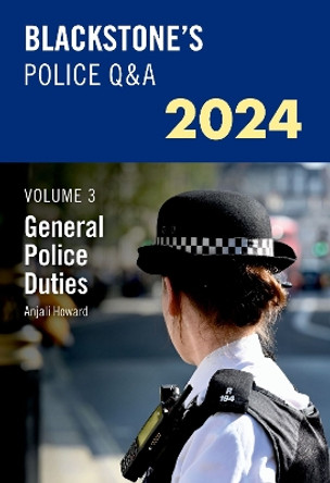 Blackstone's Police Q&A's 2024 Volume 3: General Police Duties by Anjali Howard 9780198890324