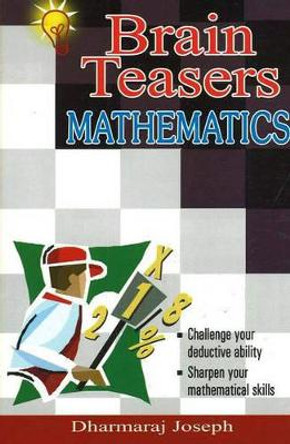 Brain Teasers Mathematics: 100 Puzzles with Solutions by Dharmaraj Joseph 9788120722620