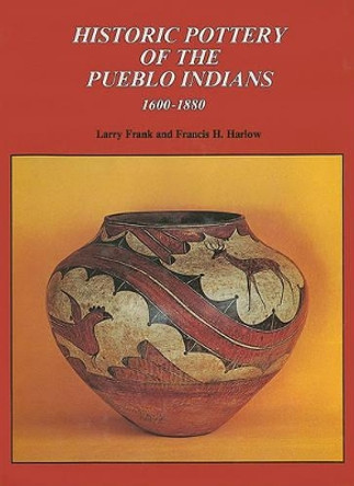 Historic Pottery of the Pueblo Indians: 1600-1880 by Larry Frank 9780887402272
