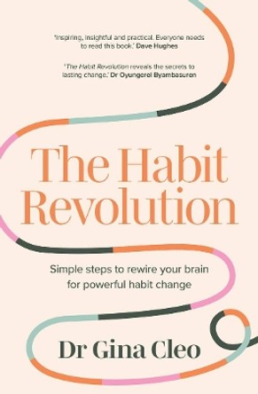 The Habit Revolution: Simple steps to rewire your brain for powerful habit change by Gina Cleo 9781922616654