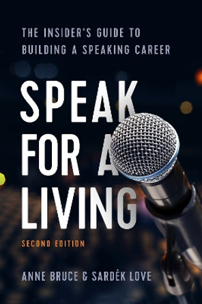 Speak for a Living: The Insider's Guide to Building a Speaking Career by Anne Bruce 9781562860912