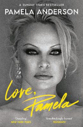 Love, Pamela: Her new memoir, taking control of her own narrative for the first time by Pamela Anderson 9781472291127
