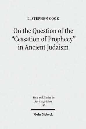 On the Question of the &quot;Cessation of Prophecy&quot; in Ancient Judaism by L Cook 9783161509209