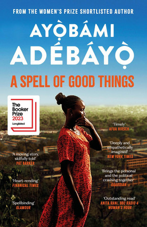 A Spell of Good Things: Longlisted for the Booker Prize 2023 by Ayobami Adebayo 9781838856076