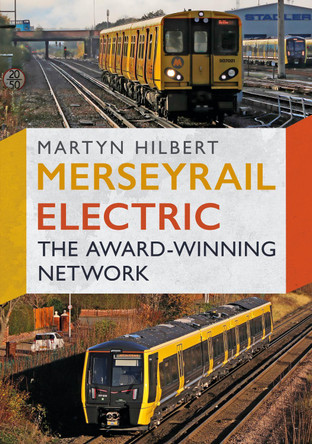 Merseyrail Electric: The Award-Winning Network by Martyn Hilbert 9781781559093