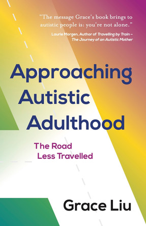 Approaching Autistic Adulthood: The Road Less Travelled by Grace Liu 9781784529574