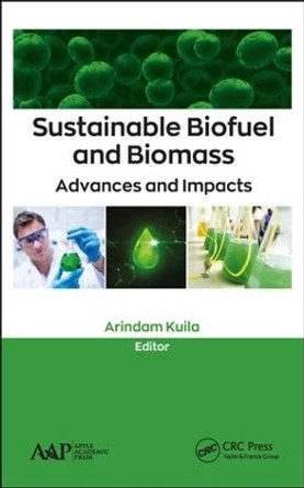 Sustainable Biofuel and Biomass: Advances and Impacts by Arindam Kuila 9781771888073