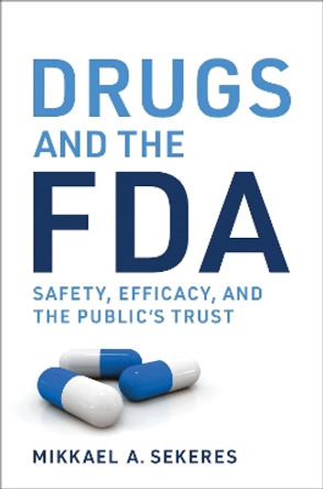 Drugs and the FDA: Safety, Efficacy, and the Public's Trust by Mikkael A. Sekeres 9780262548397