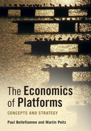 The Economics of Platforms: Concepts and Strategy by Paul Belleflamme 9781108710749