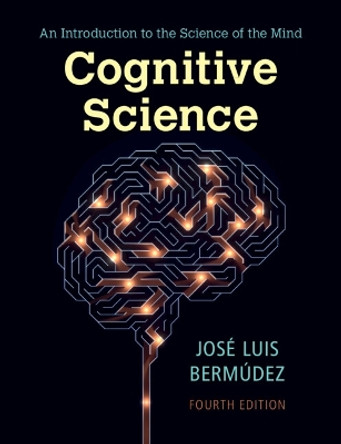 Cognitive Science: An Introduction to the Science of the Mind by Jose Luis Bermudez 9781316513378