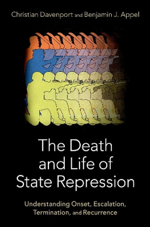 The Death and Life of State Repression: Understanding Onset, Escalation, Termination, and Recurrence by Christian Davenport 9780197655375